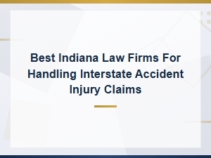 Top Indiana Law Firms for Interstate Accident Injury Claims