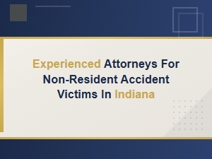 Indiana Accident Injury Attorneys for Non-Resident Victims | Legal Help & Compensation