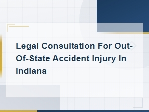 Indiana Out-of-State Accident Injury Legal Consultation Services