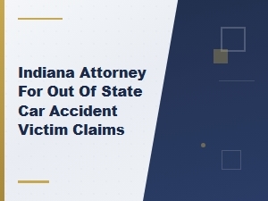 Indiana Attorney for Out-of-State Car Accident Victim Claims