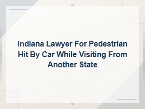 Indiana Lawyer for Out-of-State Pedestrians Hit by Cars