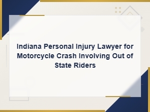 Indiana Motorcycle Accident Lawyer for Out-of-State Riders | Crash Injury Claims