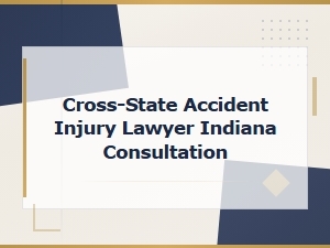 Cross-State Accident Injury Lawyer in Indiana | Free Consultation