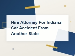 Hire an Indiana Car Accident Attorney From Another State | Jurisdiction Laws
